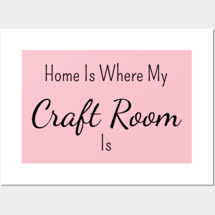 Home is Where My Craft Room Is Posters and Art